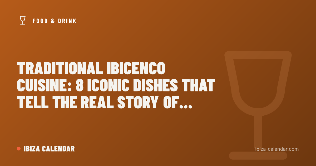 Traditional Ibicenco Cuisine: 8 Iconic Dishes That Tell the Real Story of Ibiza