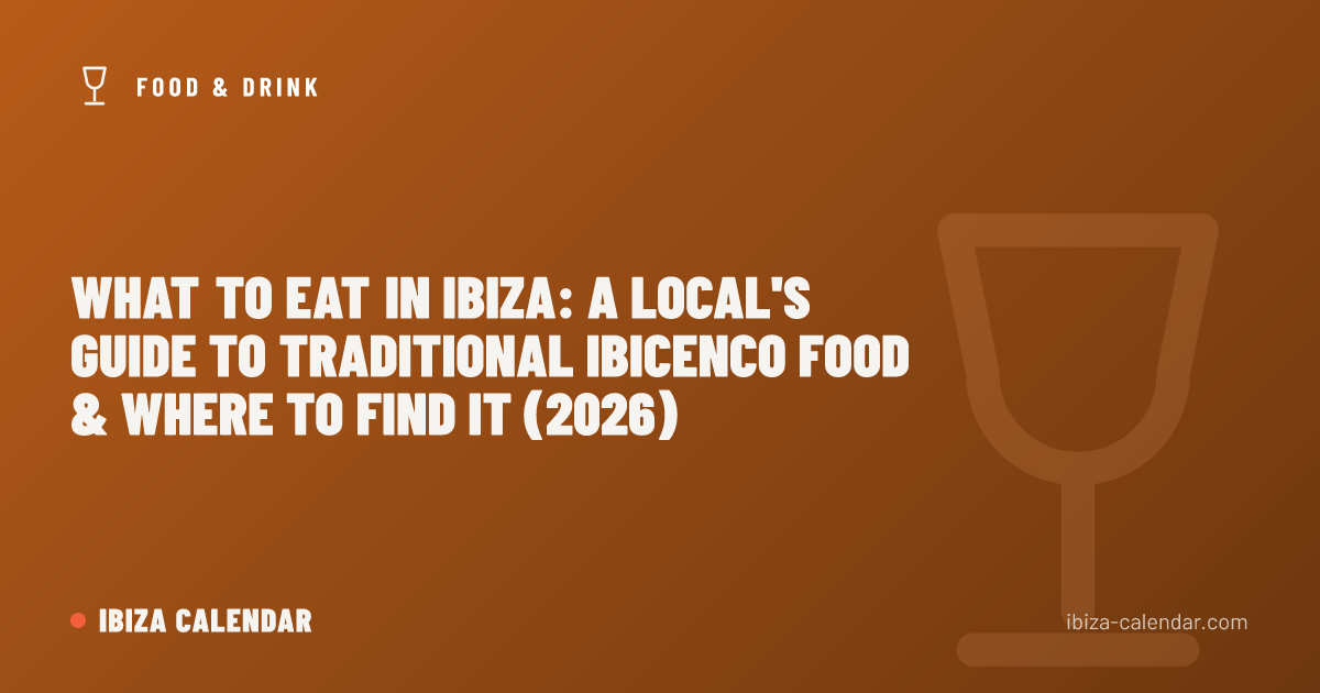 What to Eat in Ibiza: A Local's Guide to Traditional Ibicenco Food & Where to Find It (2026)