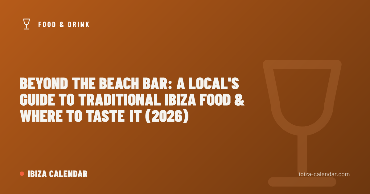 Beyond the Beach Bar: A Local's Guide to Traditional Ibiza Food & Where to Taste It (2026)