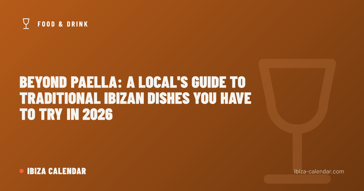 Beyond Paella: A Local's Guide to Traditional Ibizan Dishes You Have to Try in 2026