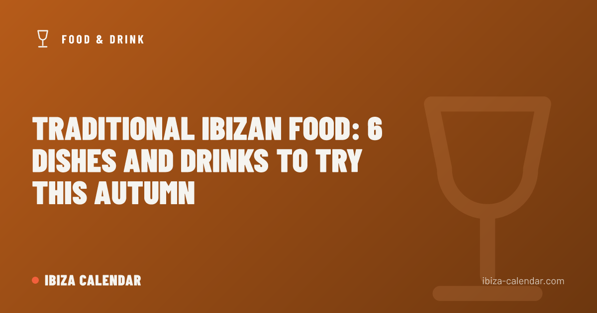 Traditional Ibizan Food: 6 Dishes and Drinks to Try This Autumn