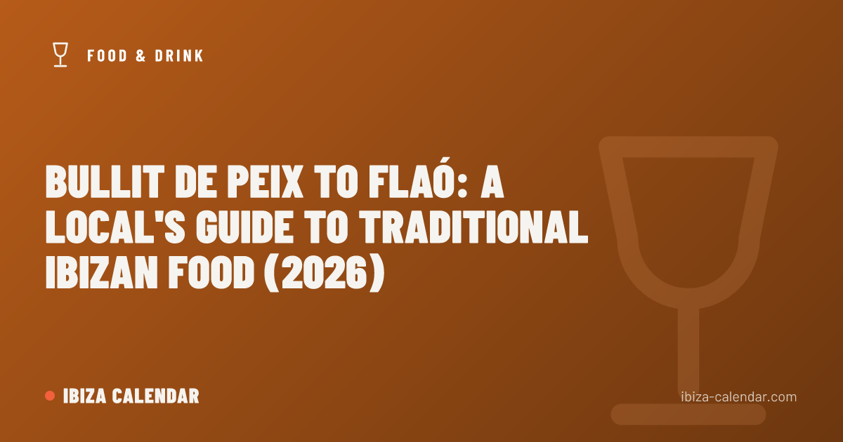 Bullit de Peix to Flaó: A Local's Guide to Traditional Ibizan Food (2026)