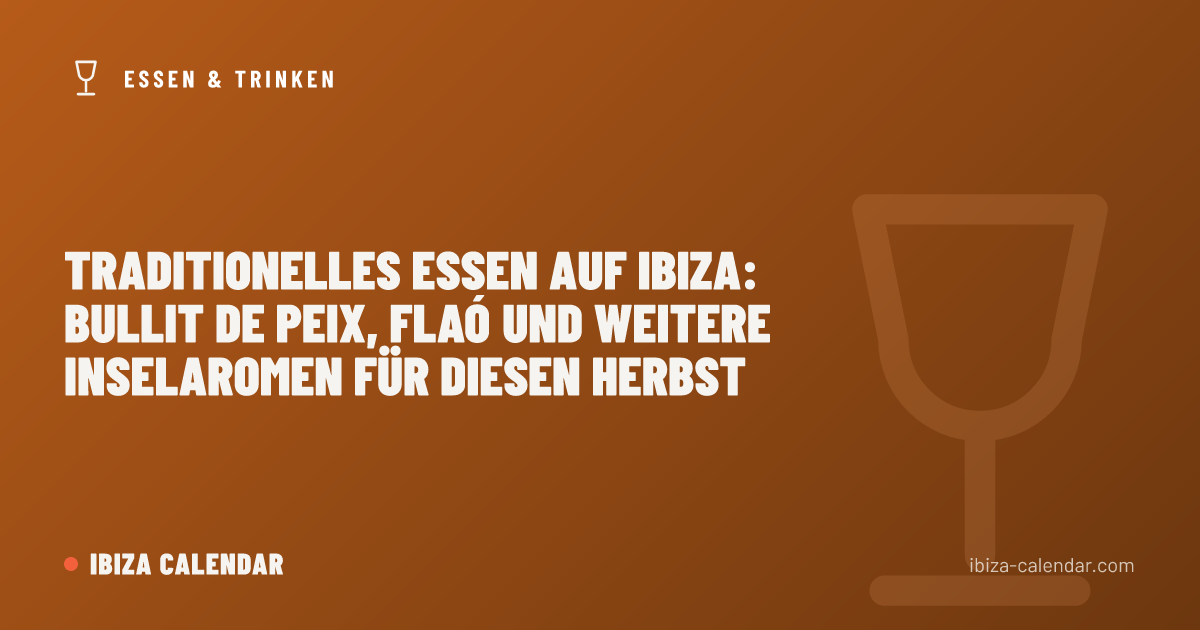 Traditionelles Essen auf Ibiza: Bullit de Peix, Flaó und weitere Inselaromen für diesen Herbst
