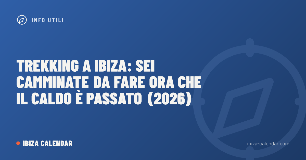 Trekking a Ibiza: sei camminate da fare ora che il caldo è passato (2026)