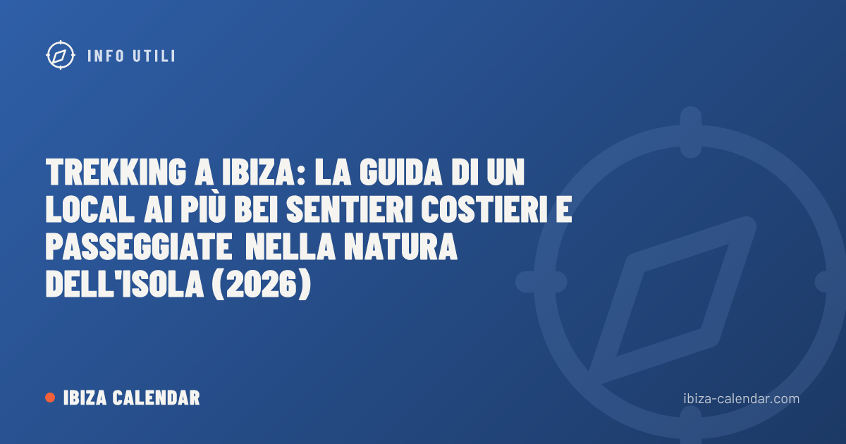 Trekking a Ibiza: la guida di un local ai più bei sentieri costieri e passeggiate nella natura dell'isola (2026)