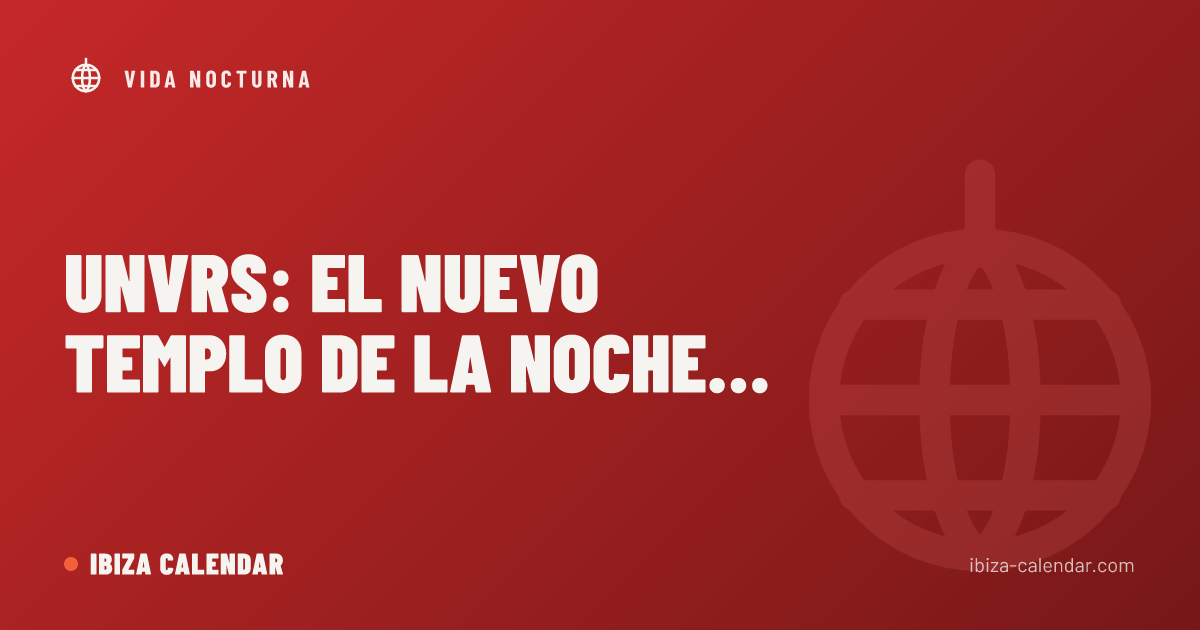 UNVRS: el nuevo templo de la noche ibicenca