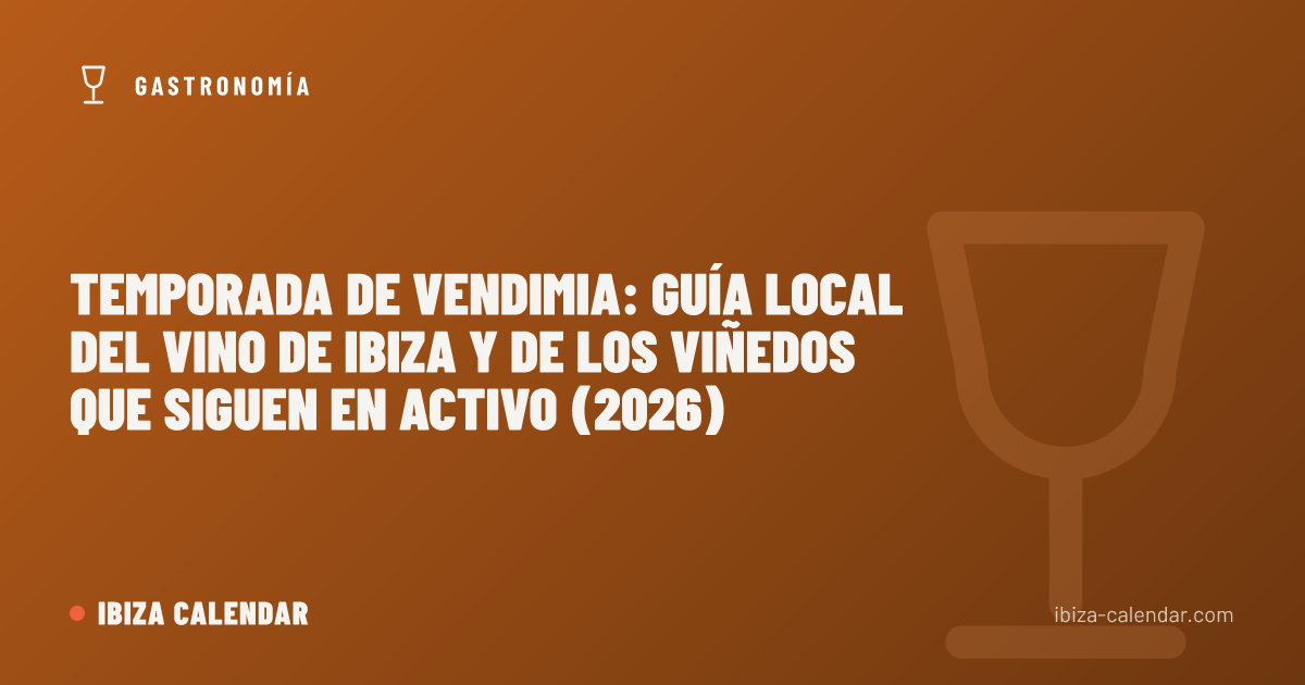 Temporada de vendimia: guía local del vino de Ibiza y de los viñedos que siguen en activo (2026)