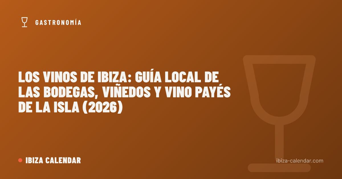 Los vinos de Ibiza: guía local de las bodegas, viñedos y vino payés de la isla (2026)