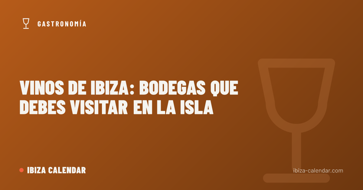 Vinos de Ibiza: bodegas que debes visitar en la isla