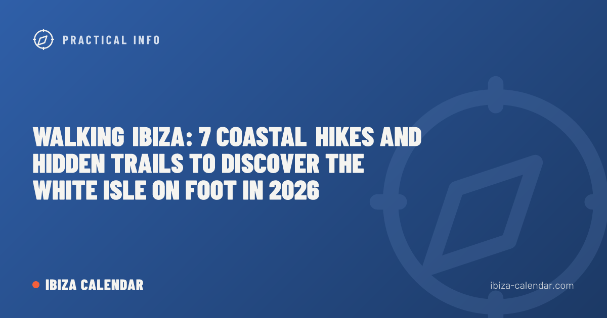 Walking Ibiza: 7 Coastal Hikes and Hidden Trails to Discover the White Isle on Foot in 2026