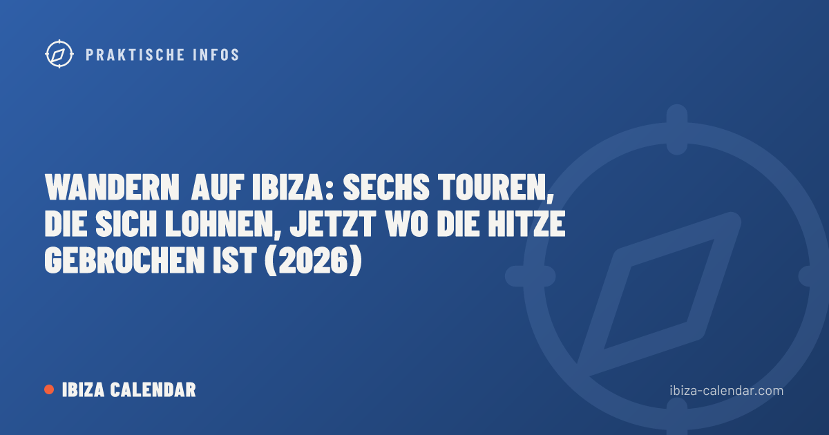 Wandern auf Ibiza: Sechs Touren, die sich lohnen, jetzt wo die Hitze gebrochen ist (2026)