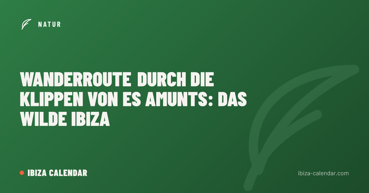 Wanderroute durch die Klippen von Es Amunts: das wilde Ibiza