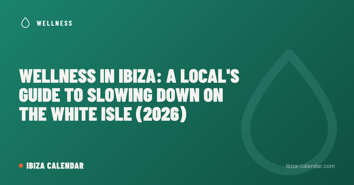 Wellness in Ibiza: A Local's Guide to Slowing Down on the White Isle (2026)