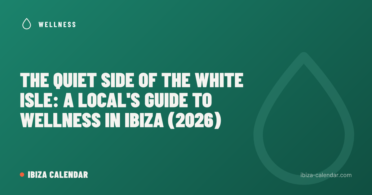 The Quiet Side of the White Isle: A Local's Guide to Wellness in Ibiza (2026)