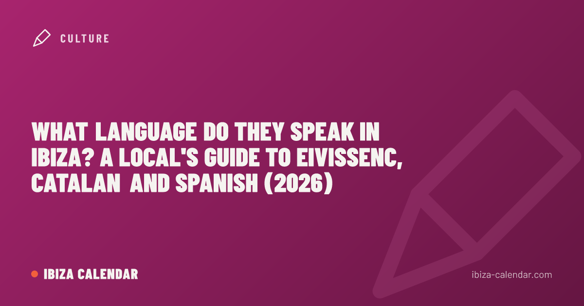 What Language Do They Speak in Ibiza? A Local's Guide to Eivissenc, Catalan and Spanish (2026)
