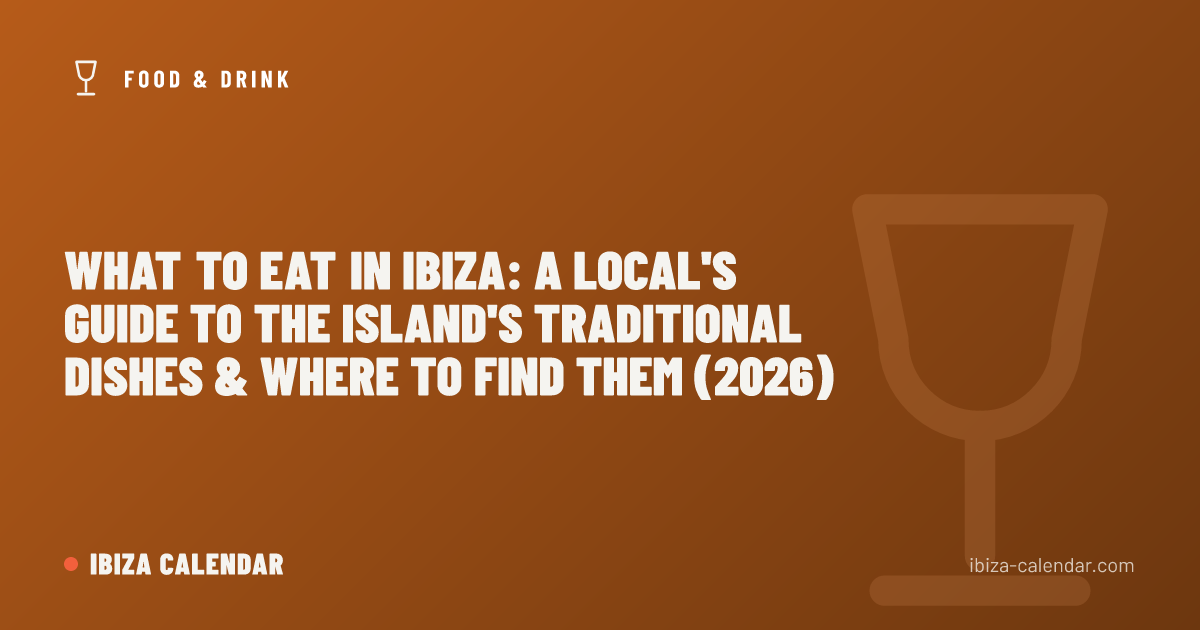 What to Eat in Ibiza: A Local's Guide to the Island's Traditional Dishes & Where to Find Them (2026)