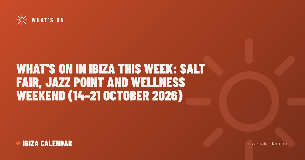 What's On in Ibiza This Week: Salt Fair, Jazz Point and Wellness Weekend (14–21 October 2026)
