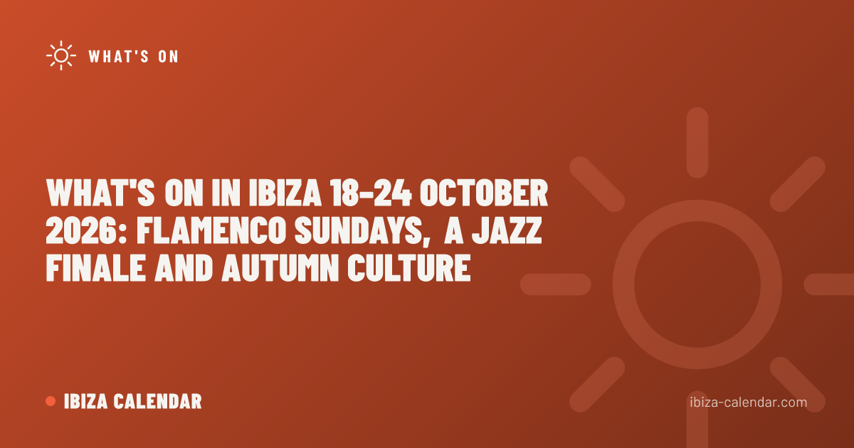 What's On in Ibiza 18–24 October 2026: Flamenco Sundays, a Jazz Finale and Autumn Culture