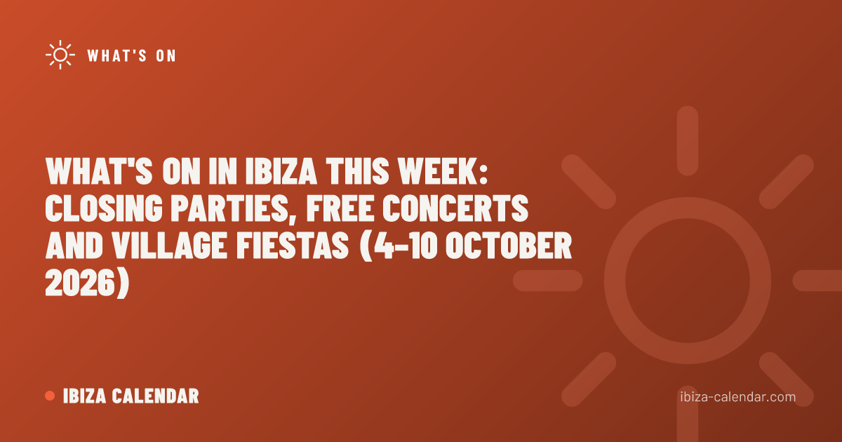 What's On in Ibiza This Week: Closing Parties, Free Concerts and Village Fiestas (4–10 October 2026)
