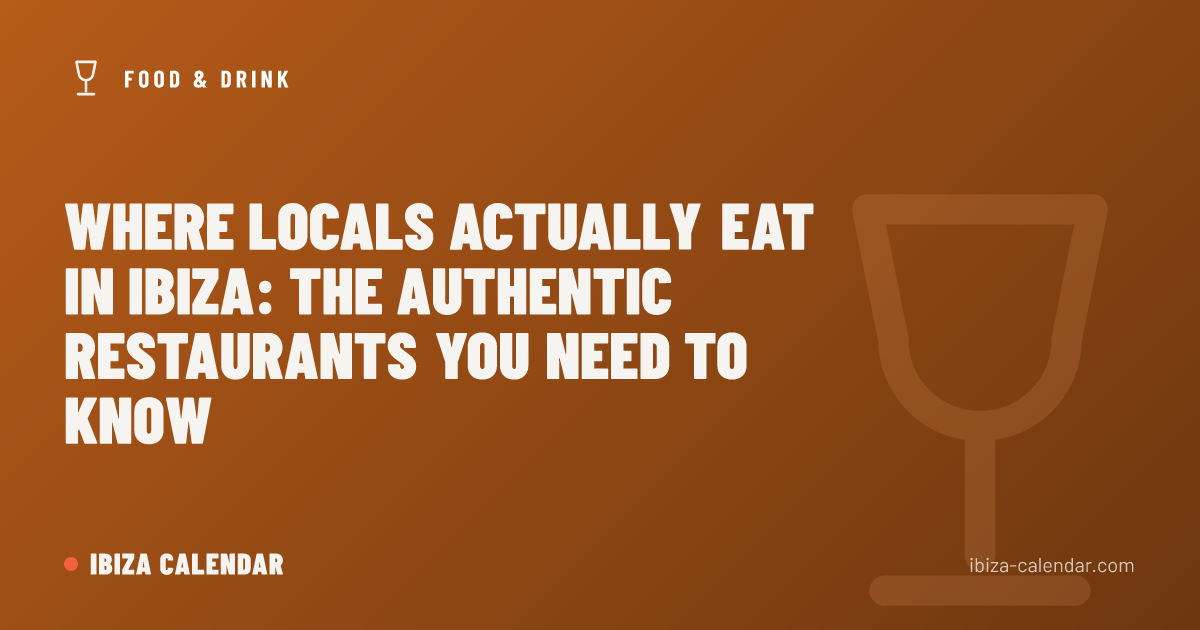Where Locals Actually Eat in Ibiza: The Authentic Restaurants You Need to Know