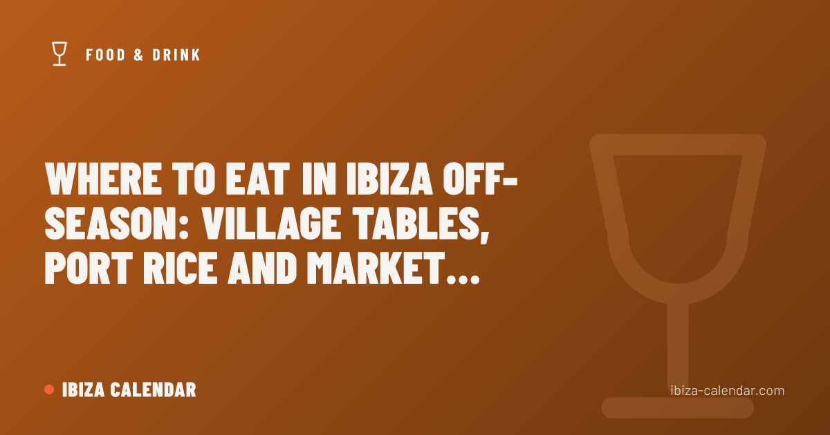 Where to Eat in Ibiza Off-Season: Village Tables, Port Rice and Market Mornings