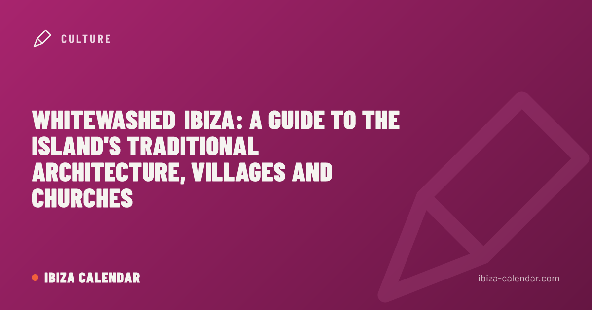 Whitewashed Ibiza: A Guide to the Island's Traditional Architecture, Villages and Churches