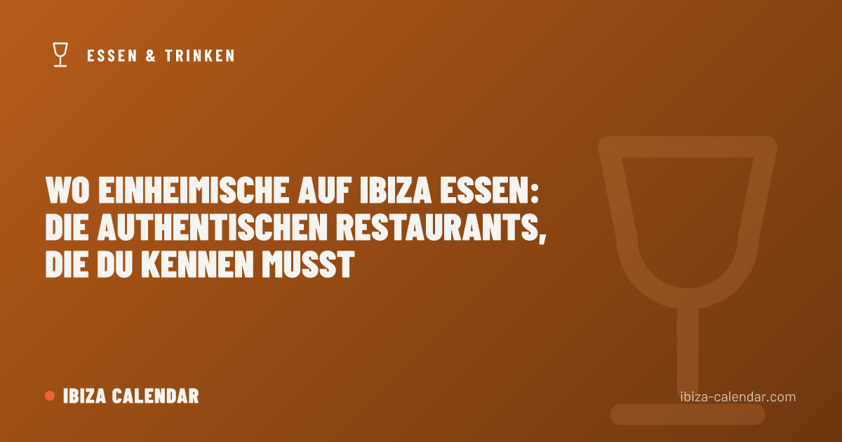 Wo Einheimische auf Ibiza essen: Die authentischen Restaurants, die du kennen musst